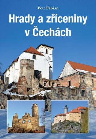 Kniha: Hrady a zříceniny v Čechách - 1. vydanie - Petr Fabian
