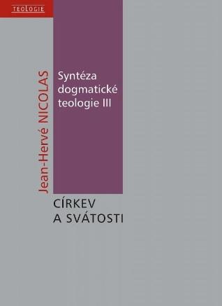 Kniha: Syntéza dogmatické teologie III - O církvi a svátostech - Jean-Hervé Nicolas