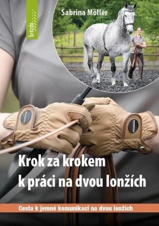 Kniha: Krok za krokem k práci na dvou lonžích - Cesta k jemné komunikaci na dvou lonžích - Sabrina Möller