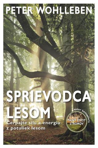 Kniha: Sprievodca lesom - Čerpajte silu a energiu z potuliek lesom - Peter Wohlleben