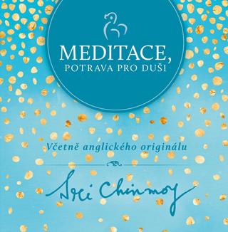 Kniha: Meditace, potrava pro duši - Včetně anglického originálu - 1. vydanie - Sri Chinmoy