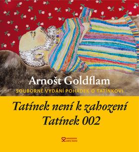 Kniha: Tatínek není k zahození a Tatínek 002 - Souborné vydání pohádek o tatínkovi - 1. vydanie - Arnošt Goldflam