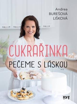 Kniha: Cukrařinka: pečeme s láskou - 1. vydanie - Andrea Burešová Lišková
