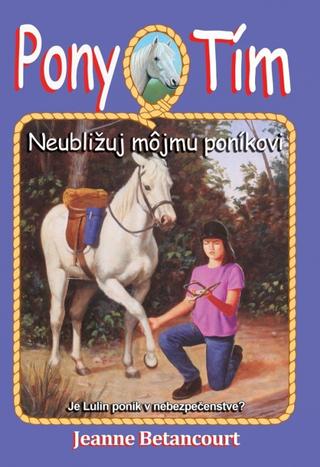 Kniha: Pony tím Neubližuj môjmu poníkovi - Pony tím 10 Je Lulin poník v nebezpečenstve? - 1. vydanie - Jeanne Betancourt