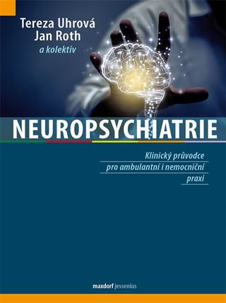 Kniha: Neuropsychiatrie - Klinický průvodce pro - Klinický průvodce pro ambulantní i nemocniční praxi - 1. vydanie - Jan Roth