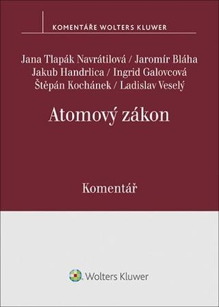 Kniha: Atomový zákon - Komentář - Jana Tlapák Navrátilová,; Jaromír Bláha; Ingrid Galovcová; Štěpán Kochánek; L...