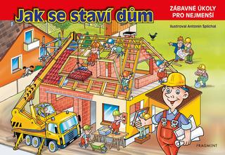 Kniha: Jak se staví dům - Zábavné úkoly pro nejmenší - 2. vydanie - Antonín Šplíchal