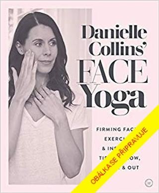 Kniha: Obličejová jóga - Cviky na zpevnění obličeje ... - 1. vydanie - Danielle Collinsová