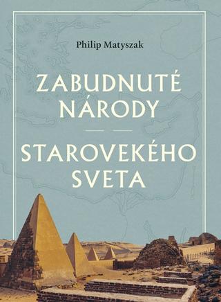 Kniha: Zabudnuté národy starovekého sveta - 1. vydanie - Philip Matyszak