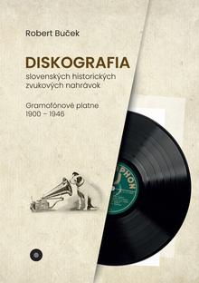 Kniha: Diskografia slovenských historických zvukových nahrávok: gramofónové platne 1900 – 1946 - Robert Buček