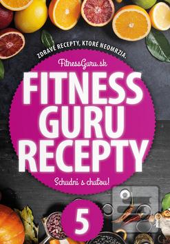 Kniha: Fitness Guru Recepty 5 - Zdravé recepty, ktoré neomrzia!