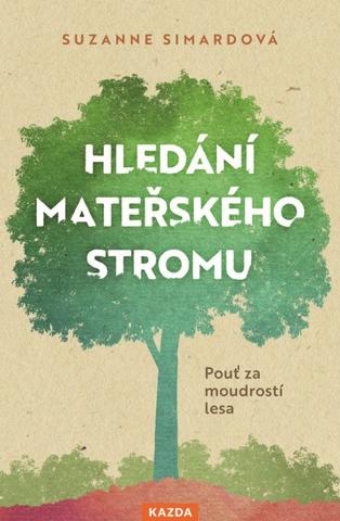 Kniha: Hledání mateřského stromu - Pouť za moudrostí lesa - Suzanne Simardová