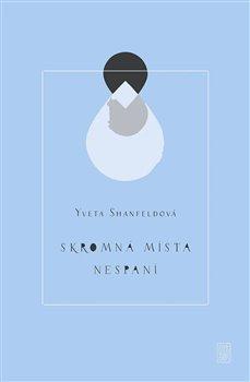 Kniha: Skromná místa nespaní - Yveta Shanfeldová