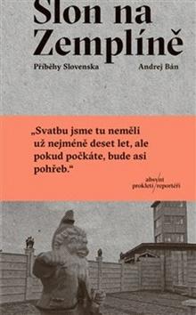 Kniha: Slon na Zemplíně - Příběhy Slovenska - Andrej Bán