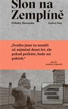 Kniha: Slon na Zemplíně - Příběhy Slovenska - Andrej Bán