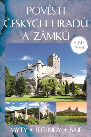 Kniha: Pověsti českých hradů a zámků - Mýty, legendy, báje. - 4. vydanie - Josef Pavel