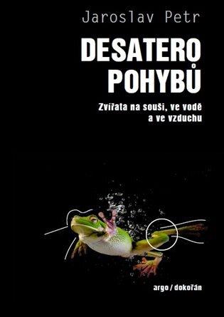 Kniha: Desatero pohybů - Zvířata na souši, ve vodě a ve vzduchu - 1. vydanie - Jaroslav Petr