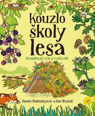 Kniha: Kouzlo školy lesa - Dovednosti a hry v přírodě - 1. vydanie - Dan Westall; Naomi Walmsleyová