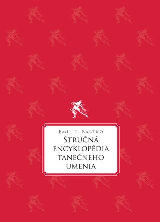 Kniha: Stručná encyklopédia tanečného umenia - Emil T. Bartko