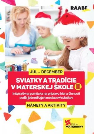 Kniha: Sviatky a tradície v materskej škole II. - Júl - december - 2. vydanie - Mgr. Katarína Dutková a kolektív