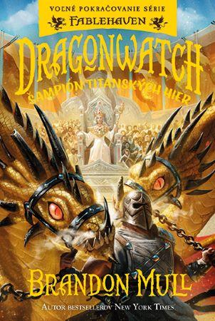 Kniha: Dragonwatch - Šampión Titanských hier (4.diel) - Voľné pokračovanie série Fablehaven - 1. vydanie - Brandon Mull
