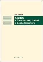 Kniha: Kapitoly z francouzské, italské a české literatury - Jiří Pelán