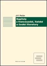 Kniha: Kapitoly z francouzské, italské a české literatury - Jiří Pelán