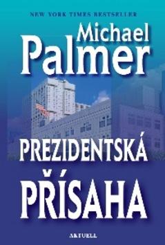 Kniha: Prezidentská přísaha - 1. vydanie - Michael Palmer