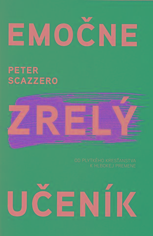 Kniha: Emočne zrelý učeník - Od plytkého kresťanstva k hlbokej premene - 1. vydanie - Peter Scazzero