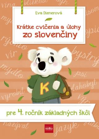 Kniha: Krátke cvičenia a úlohy zo slovenčiny pre 4. ročník ZŠ - 1. vydanie - Eva Dienerová