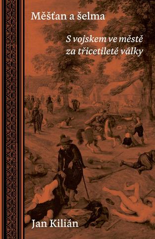 Kniha: Měšťan a šelma - S vojskem ve městě za třicetileté války - 1. vydanie - Jan Kilián