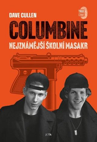 Kniha: Columbine - Nejznámější školní masakr - 1. vydanie - Dave Cullen
