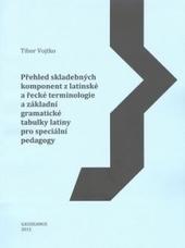 Kniha: Přehled skladebných komponent z latinské a řecké terminologie - a základní gramatické tabulky latiny pro speciální pedagogy - Tibor Vojtko