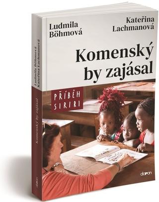Kniha: Komenský by zajásal - Příběh SIRIRI - 1. vydanie - Kateřina Lachmanová