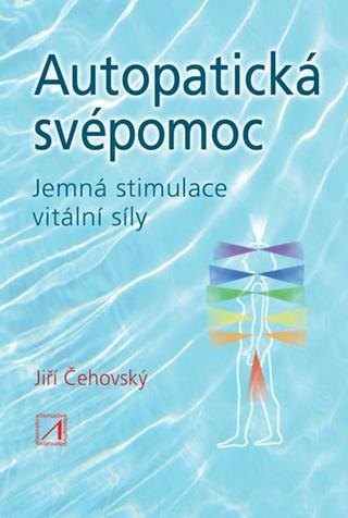 Kniha: Autopatická svépomoc - Jemná stimulace v - Jemná stimulace vitální síly - 2. vydanie - Jiří Čehovský