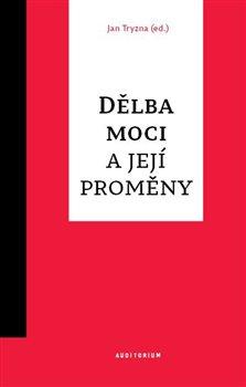 Kniha: Dělba moci a její proměny - 1. vydanie - Jan Tryzna