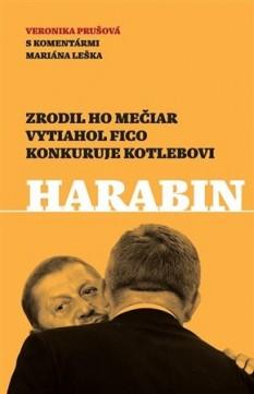 Kniha: Harabin - Zrodil ho Mečiar, vytiahol Fico, konkuruje Kotlebovi - Veronika Prušová