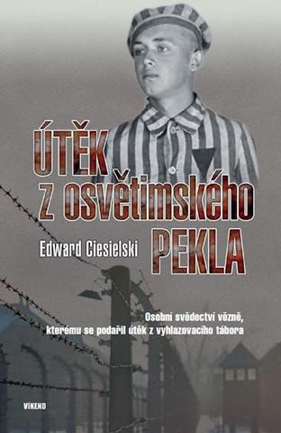 Kniha: Útěk z osvětimského pekla - Osobní svěde - Osobní svědectví vězně, kterému se podařiil útěk z vyhlazovacího tábora - 1. vydanie - Edward Ciesielski