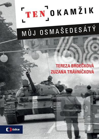 Kniha: Ten okamžik - Můj osmašedesátý - 1. vydanie - Tereza Brdečková, Zuzana Trávníčková