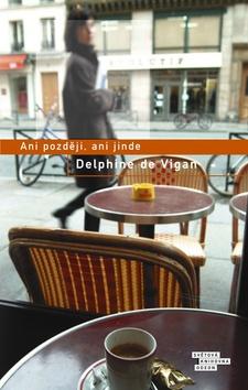 Kniha: Ani později, ani jinde - Delphine de Vigan