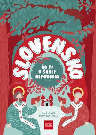 Kniha: Slovensko - Čo ti v škole nepovedia - 1. vydanie - Samo Marec, Lucia Čermáková