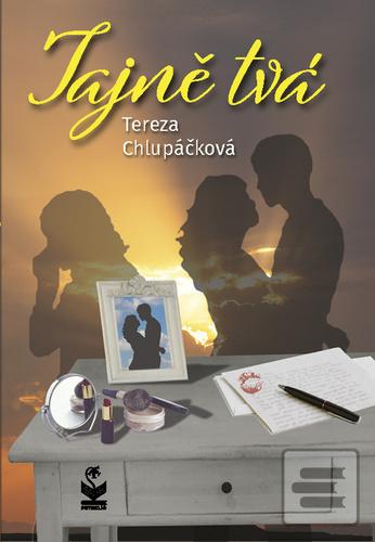 Kniha: Tajně tvá - 1. vydanie - Tereza Chlupáčková