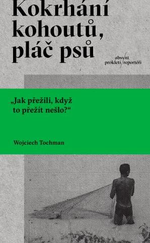 Kniha: Kokrhání kohoutů, pláč psů - Wojciech Tochman
