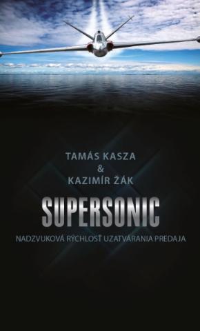 Kniha: Supersonic - Nadzvuková rýchlosť uzatvárania predaja - Tamás Kasza