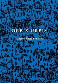 Kniha: Orbis urbis - Románová tetralogie - Catherine Ébert-Zeminová