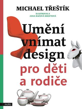 Kniha: Umění vnímat design pro děti a rodiče - 1. vydanie - Michael Třeštík