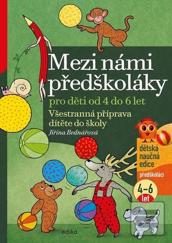 Kniha: Mezi námi předškoláky pro děti od 4 do 6 - Všestranná příprava dítěte do školy - Jiřina Bednářová