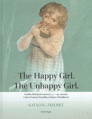 Kniha: The Happy Girl. The Unhappy Girl. - Grafika Britských ostrovov 17. 19. storočia z daru Ernesta Zmetáka a Danice Zmetákovej. Katalóg zbierky. - Martin Šugár