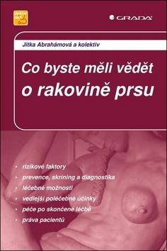 Kniha: Co byste měli vědět o rakovině prsu - 2., aktualizované a doplněné vydání - 2. vydanie - Jitka Abrahámová, Ctirad Povýšil