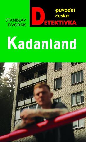 Kniha: Kadanland - Původní česká detektivka - 1. vydanie - Stanislav Dvořák